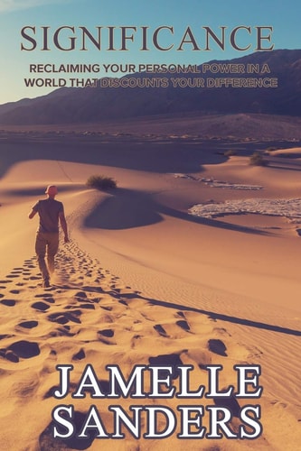Significance Reclaiming Your Personal Power in a World That Discounts Your Difference