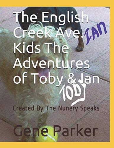 The English Creek Ave. Kids the Adventures of Toby and Ian Created by the Nunery Speaks