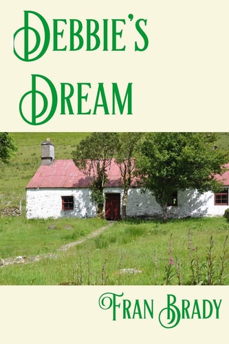 Debbie's Dream A Tale of Activism, Love, Loss Pain and Eventual Atonement Set in Rural Ireland, London and Berkshire in England