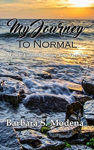 My Journey to Normal A Miracle Unfolding Before Your Very Eyes