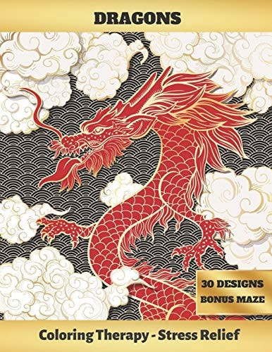 Dragons ADULT COLORING BOOK - Art Therapy - Stress Relieving Animal Design - Reduce Anxiety - Bonus Maze - Creative Birthday/Christmas Gift.