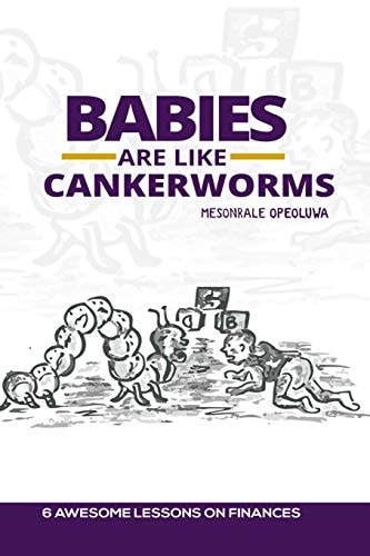 Babies Are Like Cankerworms Is Your Child Your Greatest Financial Investment?