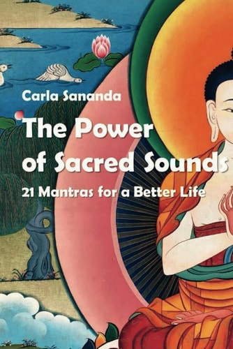 The Power of Sacred Sounds 21 Mantras for a Better Life