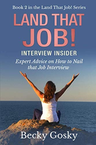 Land That Job! Interview Insider Expert Advice on How to Nail That Job Interview