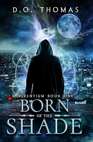 Born of the Shade An Urban Fantasy Action Adventure (Viventium Book 1)