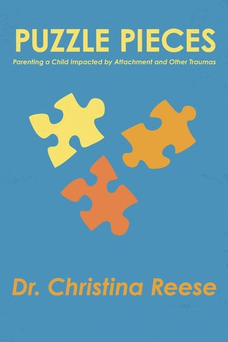 Puzzle Pieces Parenting a Child Impacted by Attachment and Other Traumas