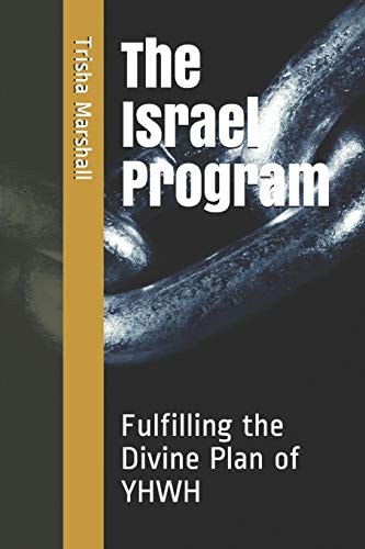 The Israel Program Fulfilling the Divine Plan of YHWH