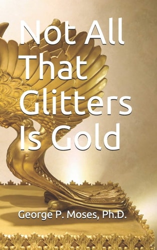 Not All That Glitters Is Gold Foolish Choices and Wise Choices