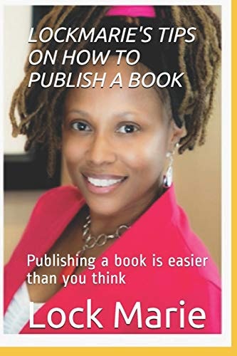 Lockmarie's Tips on How to Publish a Book Publishing a Book Is Easier Than You Think