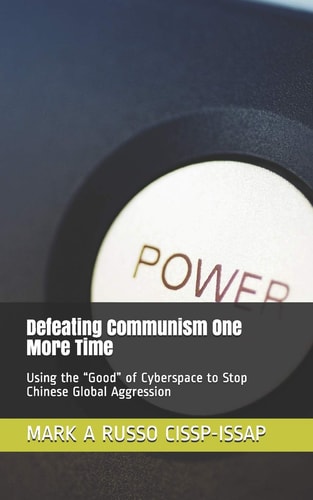 Defeating Communism One More Time Using the Good of Cyberspace to Stop Chinese Global Aggression