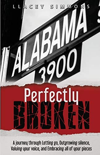 Perfectly Broken A Journey Through Letting Go, Outgrowing Silence, Valuing Your Voice, and Embracing All of Your Pieces