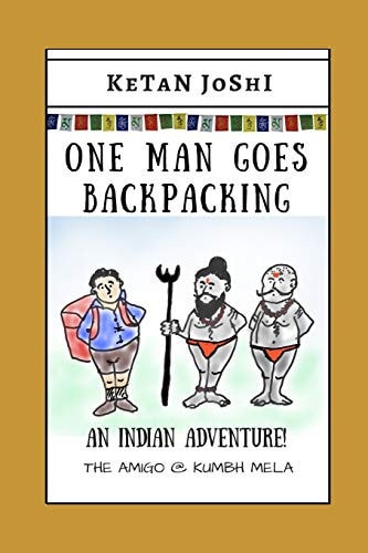 One Man Goes Backpacking An Indian Adventure. The Amigo @ Kumbh Mela