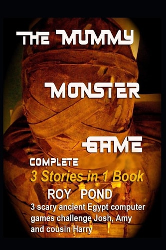 The MUMMY MONSTER GAME Complete 3 Stories in 1 Book