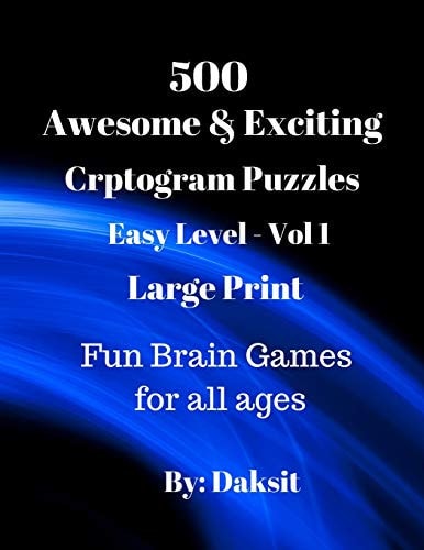 500 Awesome & Exciting Cryptogram Puzzles Easy Level Vol 1 Hours of Fun with These Large Print Brain Teaser Games for All Ages.