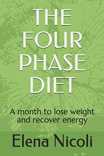 The Four Phase Diet A Month to Lose Weight and Recover Energy