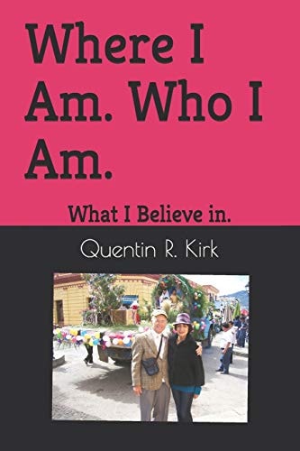 Where I Am. Who I Am. What I Believe In.