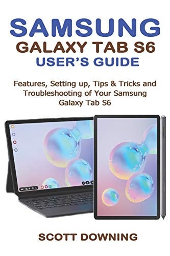 Samsung Galaxy Tab S6 User's Guide Features, Setting Up, Tips & Tricks and Troubleshooting of Your Samsung Galaxy Tab S6