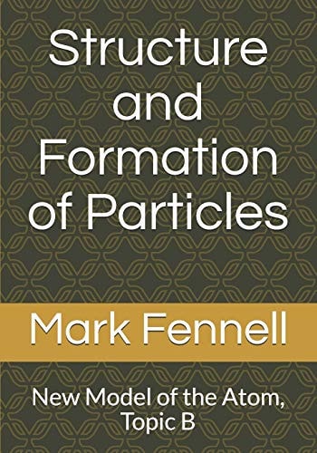 Structure and Formation of Particles New Model of the Atom, Topic B