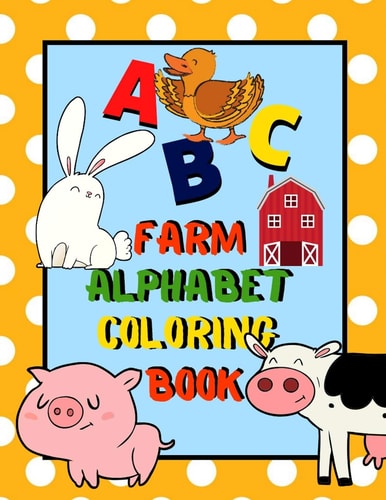 Farm Alphabet Coloring Book An ABC Farm Alphabet Activity Coloring Book for Toddlers and Preschoolers to Learn English Alphabet, Cute and Simple, Single-Sided Printing for More Fun!