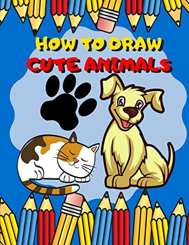 How To Draw Cute Animals Activity Book And A Step-by-Step Drawing Lesson for Kids, Learn How To Draw Cute And Adorable Animal, Perfect Gift For Animal Lovers