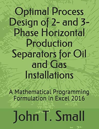Optimal Process Design of 2- and 3-Phase Horizontal Production Separators for Oil and Gas Installations A Mathematical Programming Formulation in Excel 2016