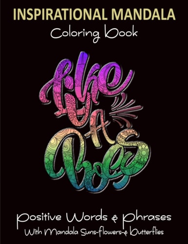 Inspirational Mandala Coloring Book Positive Words & Phrases With Mandala Suns Flowers & Butterflies: For Teens & Adults To Color The Stress Away