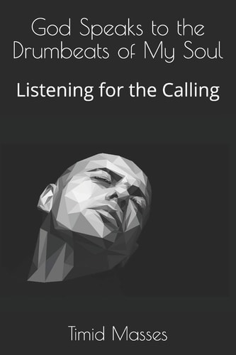 God Speaks to the Drumbeats of My Soul Listening for the Calling
