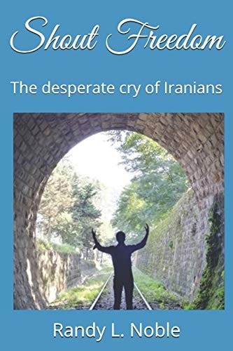 Shout Freedom The Desperate Cry of Iranians