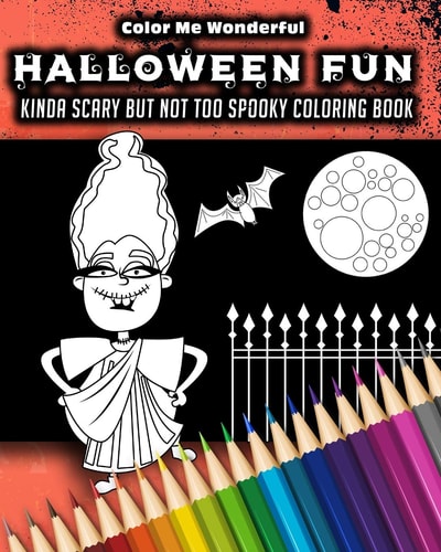 Halloween Fun Kinda Scary But Not Too Spooky Coloring Book 30 Trick Or Treat Themed Illustrations Great For Boys Girls Or Adults 8x10 Features Mummies, Witches, Bats, Werewolfs and More!