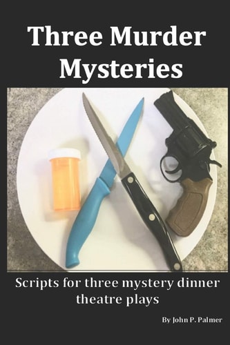 Three Murder Mysteries Scripts for Mystery Dinner Theatre Plays