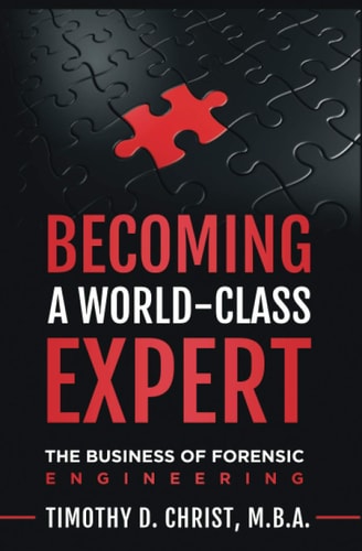 Becoming a World-Class Expert The Business of Forensic Engineering
