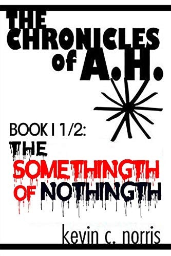 The Chronicles of A.H. Book I 1/2: The Somethingth of Nothingth