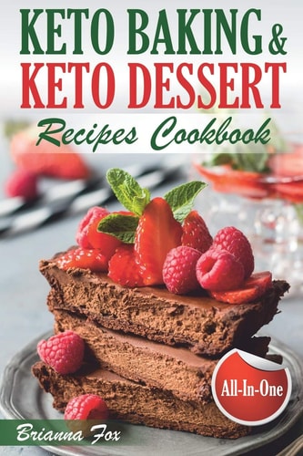 Keto Baking and Keto Dessert Recipes Cookbook Low-Carb Cookies, Fat Bombs, Low-Carb Breads and Pies (keto Diet Cookbook, Healthy Dessert Ideas, Keto Diet for Diabetics, Healthy Sweets for Adults)