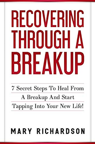 Recovering Through A Breakup 7 Secret Steps To Heal From A Breakup And Start Tapping Into Your New Life!