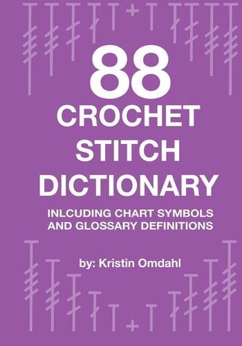 88 Crochet Stitch Dictionary Including Chart Symbols and Glossary Definitions