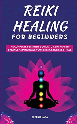 Reiki Healing for Beginners The Complete Beginner's Guide to Reiki Healing. Balance and Increase Your Energy, Relieve Stress