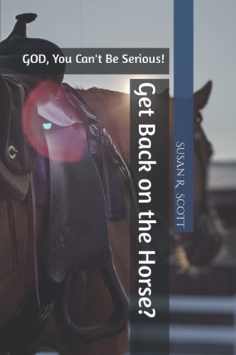 Get Back on the Horse? GOD, You Can't Be Serious!