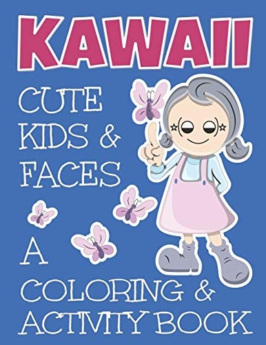 Kawaii Cute Kids And Faces A Coloring And Activity Book A Cute Book For Kids Of All Ages