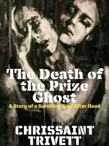 The Death of the Prize Ghost A Story of a Surviving Soul After Dead