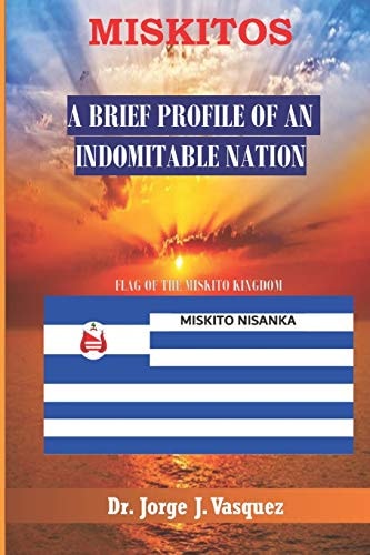 Miskitos A Brief Profile of an Indomitable Nation