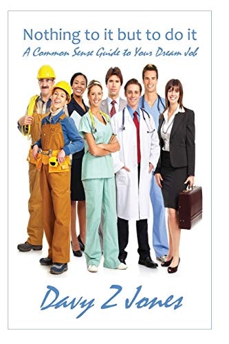 Nothing to It But to Do It A Common Sense Guide to Your Dream Job