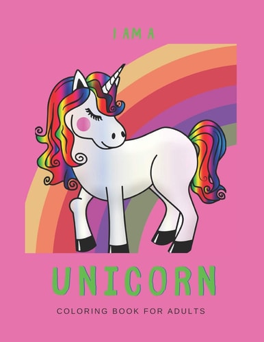 I'm a Unicorn Unicorn Coloring Book for Adults: a Fun Coloring Book for LGBTQ Adults - Size 8. 5x11 - Games Workbook for Adults with Anxeity & Depression