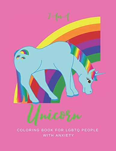 I Am a Unicorn Unicorn Coloring Book for LGBTQ People with Anxiety: a Fun Coloring Book for LGBTQ - Size 8. 5x11 - Games Workbook for Adults with Anxiety