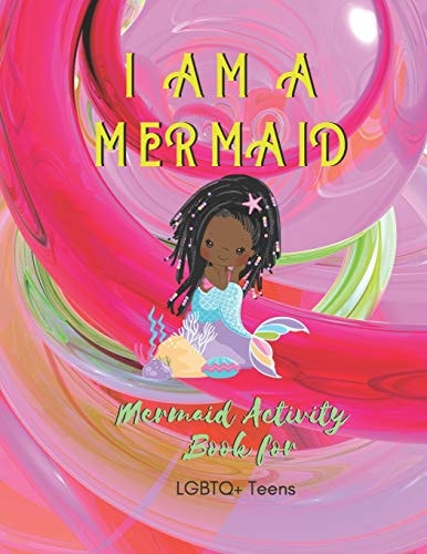 I Am a Mermaid Mermaid Activity Book with LGBTQ Teens: a LGBTQ+ Fun Mermaid Activity Book for Teens - Size 8. 5x11 - Games Workbook for Adults with Anxeity & Depression
