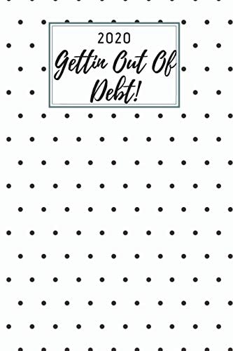 2020 Gettin Out Of Debt! A Monthly Budget Tracker to Track Bills, Debt, and Expenses