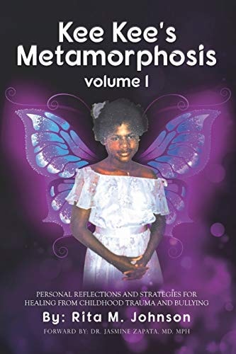 Kee Kee's Metamorphosis Personal Reflections and Strategies for Healing from Childhood Trauma and Bullying