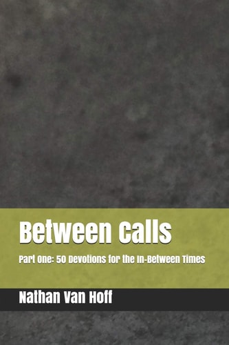 Between Calls Part One: 50 Devotions for the In-Between Times