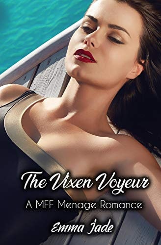 The Vixen Voyeur A MFF Menage Romance