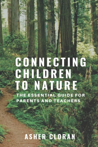 Connecting Children to Nature The Essential Guide for Parents and Teachers