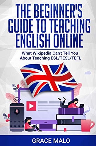 The Beginner's Guide to Teaching English Online What Wikipedia Can't Tell You About Teaching ESL/TESL/TEFL